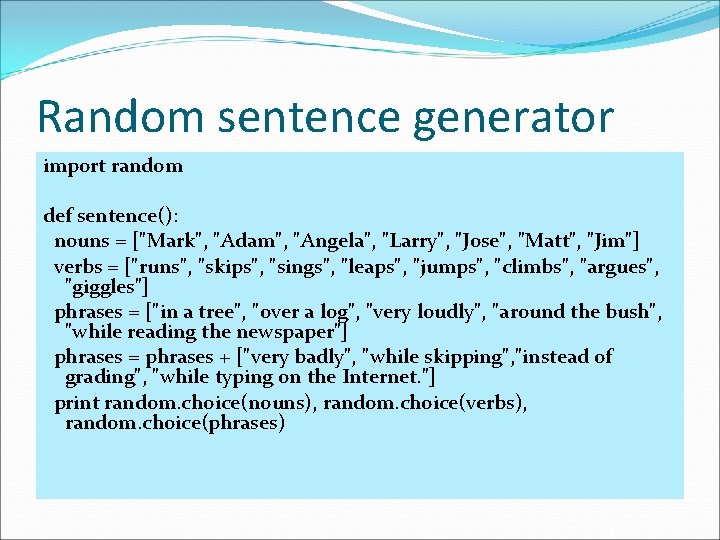 Random sentence generator import random def sentence(): nouns = ["Mark", "Adam", "Angela", "Larry", "Jose",