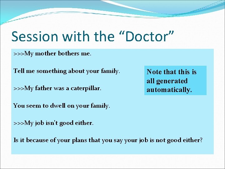 Session with the “Doctor” >>>My mother bothers me. Tell me something about your family.