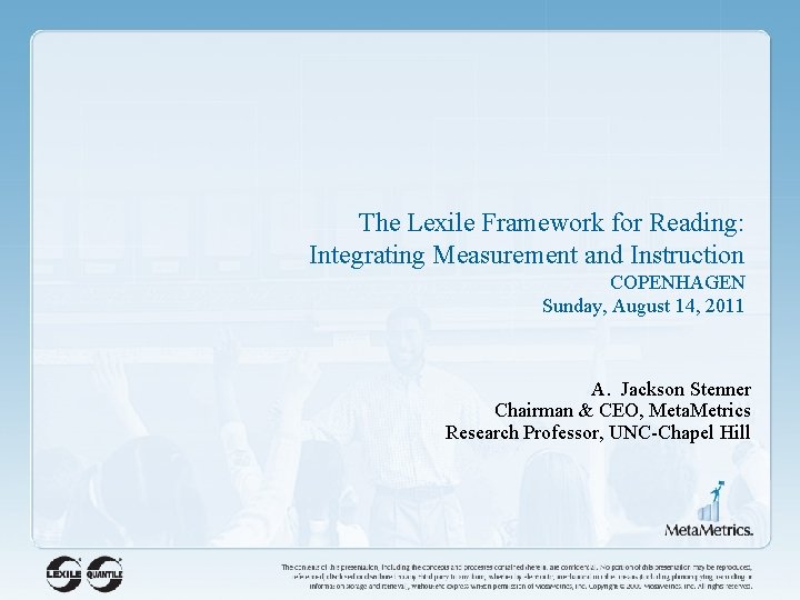 The Lexile Framework for Reading: Integrating Measurement and Instruction COPENHAGEN Sunday, August 14, 2011