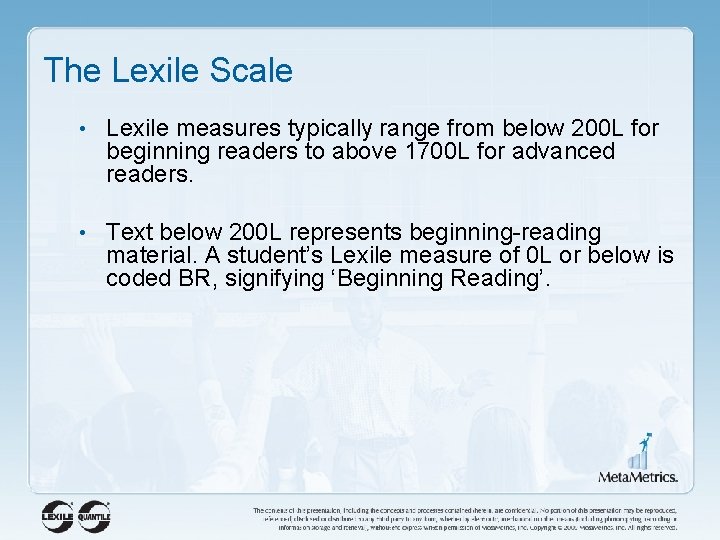 The Lexile Scale • Lexile measures typically range from below 200 L for beginning