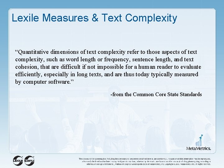 Lexile Measures & Text Complexity “Quantitative dimensions of text complexity refer to those aspects