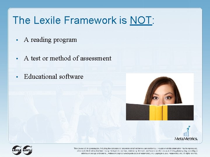 The Lexile Framework is NOT: • A reading program • A test or method