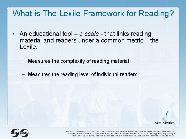 What is The Lexile Framework for Reading? • An educational tool – a scale