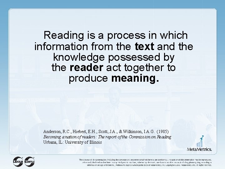 Reading is a process in which information from the text and the knowledge possessed