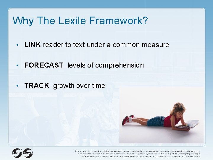 Why The Lexile Framework? • LINK reader to text under a common measure •