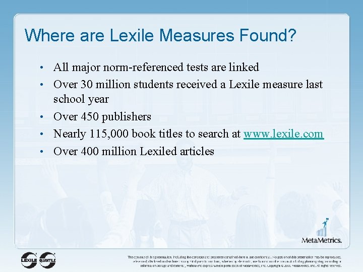 Where are Lexile Measures Found? • All major norm-referenced tests are linked • Over