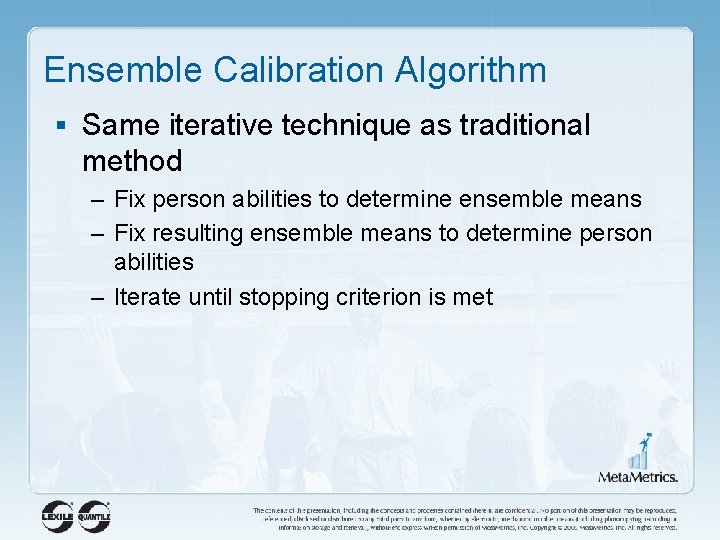 Ensemble Calibration Algorithm § Same iterative technique as traditional method – Fix person abilities