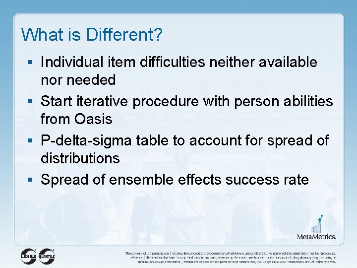 What is Different? § Individual item difficulties neither available nor needed § Start iterative