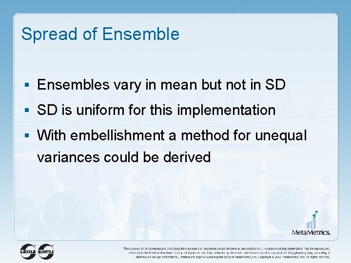 Spread of Ensemble § Ensembles vary in mean but not in SD § SD