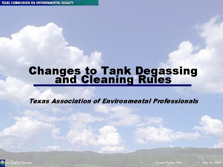 Changes to Tank Degassing and Cleaning Rules Texas Association of Environmental Professionals Air Quality Changes to Tank Degassing and Cleaning Rules Texas Association of Environmental Professionals Air Quality
