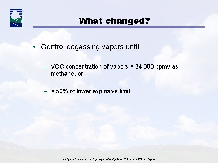 What changed? • Control degassing vapors until – VOC concentration of vapors ≤ 34, What changed? • Control degassing vapors until – VOC concentration of vapors ≤ 34,