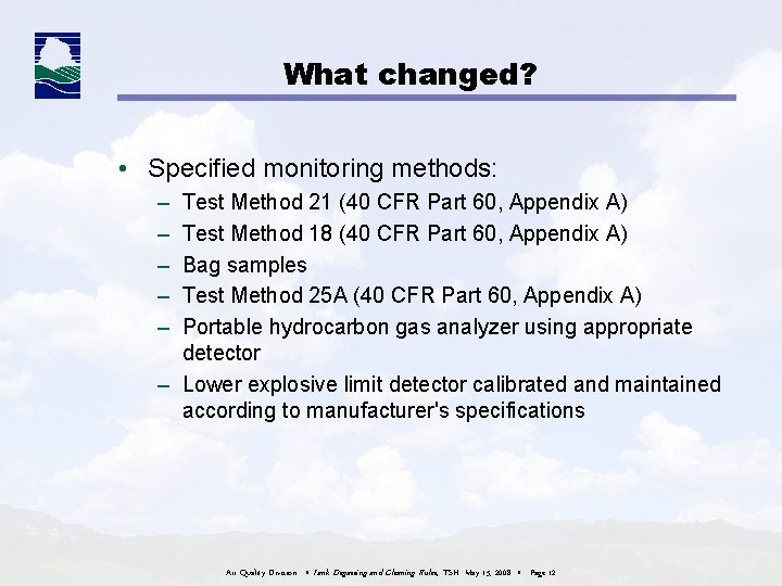 What changed? • Specified monitoring methods: – – – Test Method 21 (40 CFR What changed? • Specified monitoring methods: – – – Test Method 21 (40 CFR