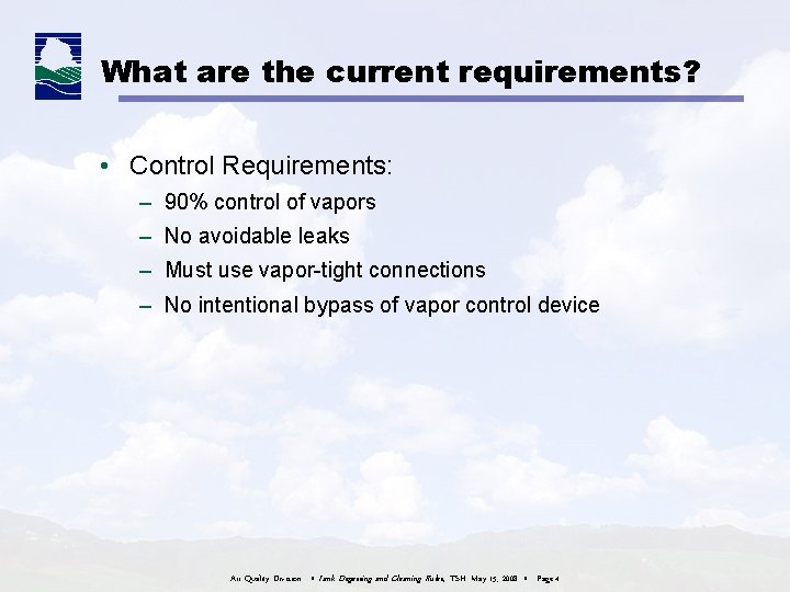 What are the current requirements? • Control Requirements: – 90% control of vapors – What are the current requirements? • Control Requirements: – 90% control of vapors –