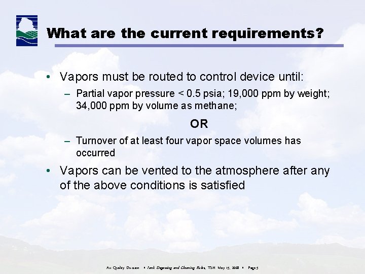 What are the current requirements? • Vapors must be routed to control device until: What are the current requirements? • Vapors must be routed to control device until: