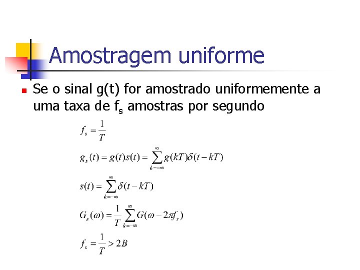 Amostragem uniforme n Se o sinal g(t) for amostrado uniformemente a uma taxa de