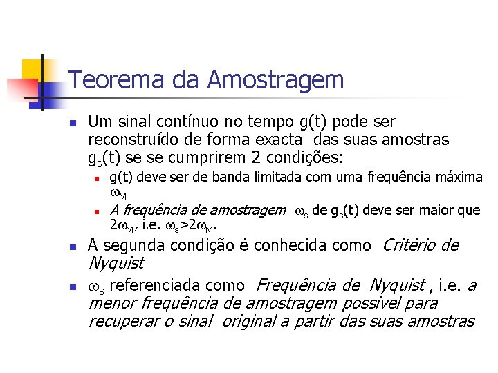 Teorema da Amostragem n Um sinal contínuo no tempo g(t) pode ser reconstruído de