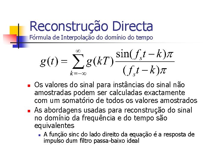 Reconstrução Directa Fórmula de Interpolação do domínio do tempo n n Os valores do