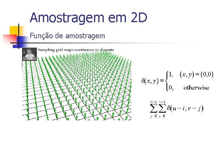 Amostragem em 2 D Função de amostragem 