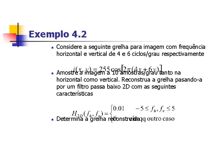 Exemplo 4. 2 n n n Considere a seguinte grelha para imagem com frequência