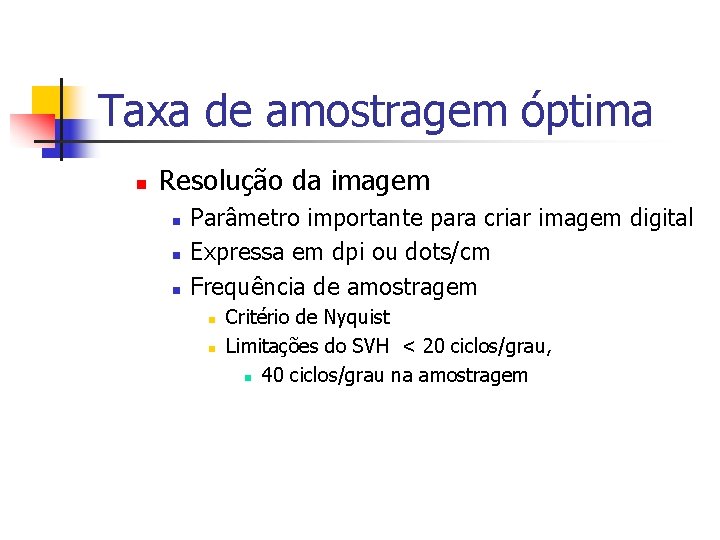 Taxa de amostragem óptima n Resolução da imagem n n n Parâmetro importante para