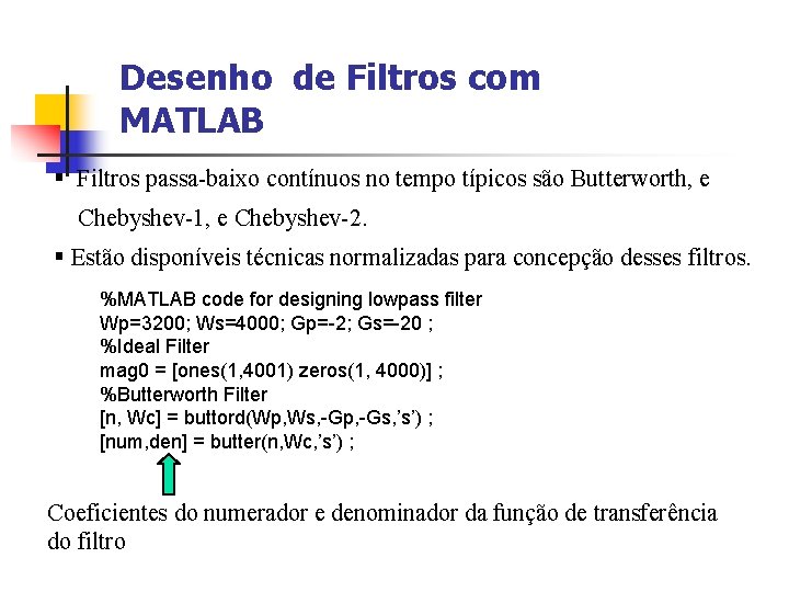 Desenho de Filtros com MATLAB § Filtros passa-baixo contínuos no tempo típicos são Butterworth,