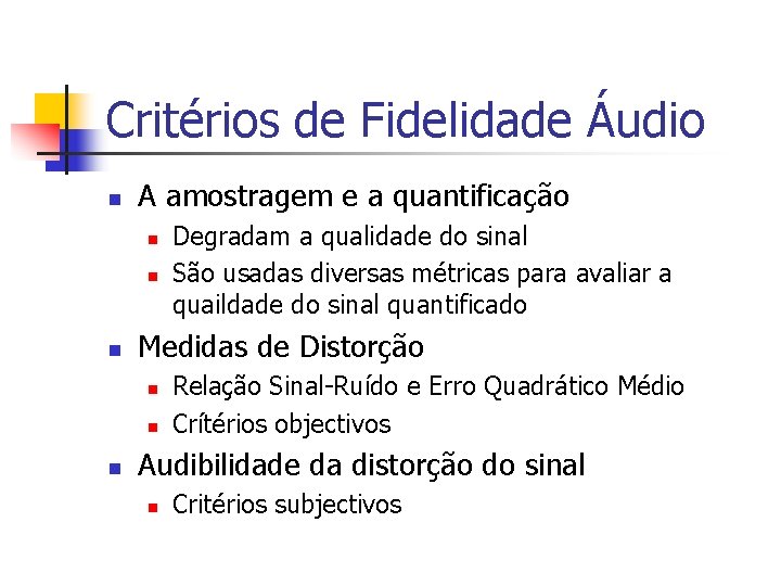 Critérios de Fidelidade Áudio n A amostragem e a quantificação n n n Medidas