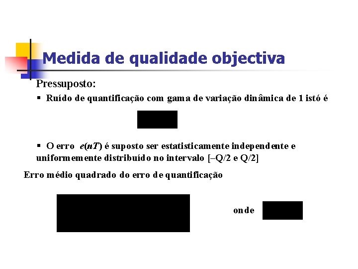 Medida de qualidade objectiva Pressuposto: § Ruído de quantificação com gama de variação dinâmica