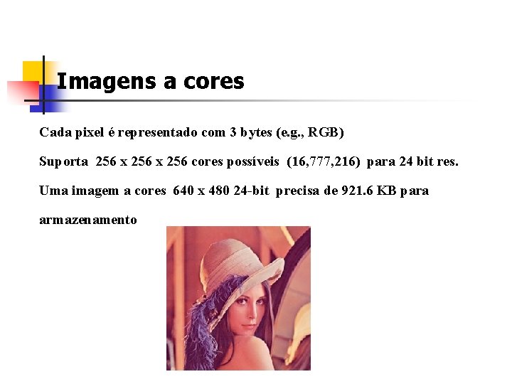 Imagens a cores Cada pixel é representado com 3 bytes (e. g. , RGB)