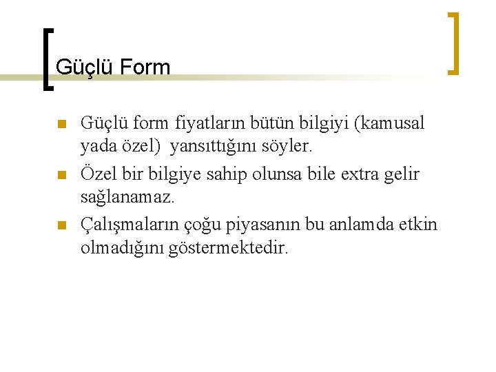 Güçlü Form n n n Güçlü form fiyatların bütün bilgiyi (kamusal yada özel) yansıttığını