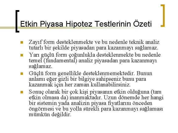 Etkin Piyasa Hipotez Testlerinin Özeti n n Zayıf form desteklenmekte ve bu nedenle teknik