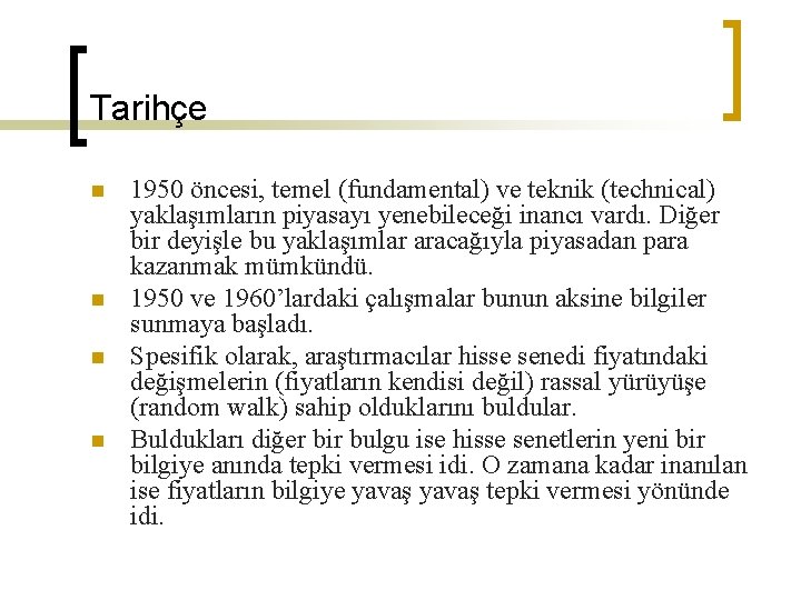 Tarihçe n n 1950 öncesi, temel (fundamental) ve teknik (technical) yaklaşımların piyasayı yenebileceği inancı