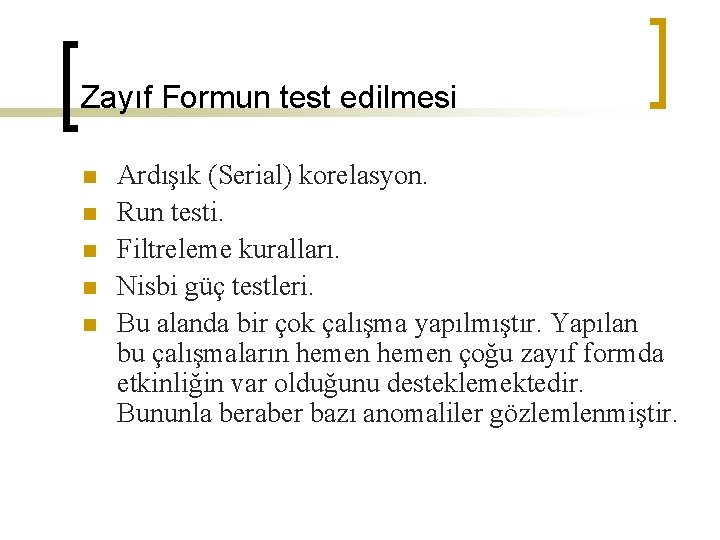 Zayıf Formun test edilmesi n n n Ardışık (Serial) korelasyon. Run testi. Filtreleme kuralları.