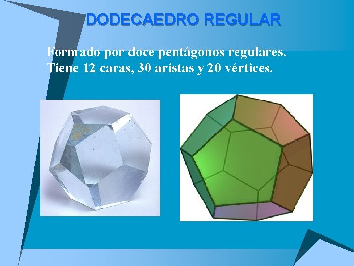 DODECAEDRO REGULAR u Formado por doce pentágonos regulares. Tiene 12 caras, 30 aristas y