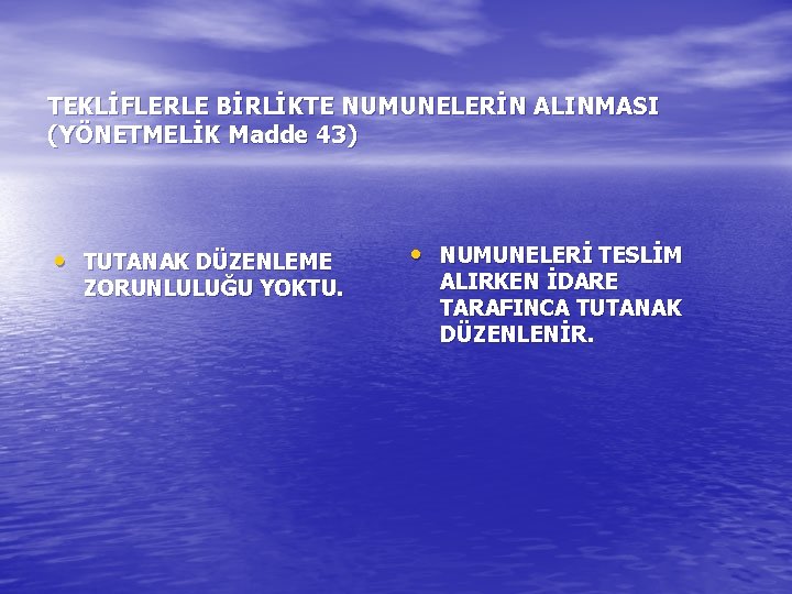 TEKLİFLERLE BİRLİKTE NUMUNELERİN ALINMASI (YÖNETMELİK Madde 43) • TUTANAK DÜZENLEME ZORUNLULUĞU YOKTU. • NUMUNELERİ