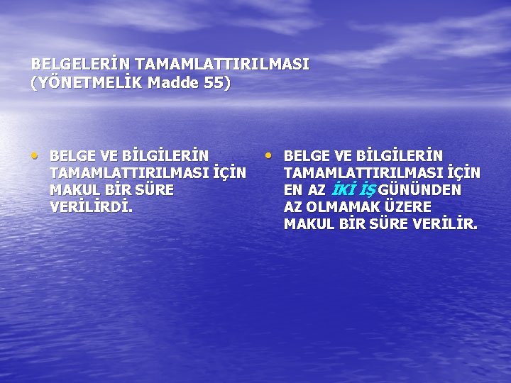 BELGELERİN TAMAMLATTIRILMASI (YÖNETMELİK Madde 55) • BELGE VE BİLGİLERİN TAMAMLATTIRILMASI İÇİN MAKUL BİR SÜRE