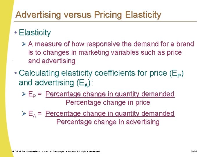 Advertising versus Pricing Elasticity • Elasticity Ø A measure of how responsive the demand