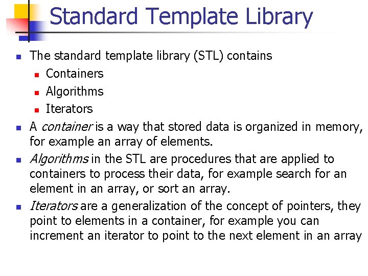 Standard Template Library n n The standard template library (STL) contains n Containers n