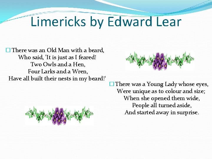 Limericks by Edward Lear � There was an Old Man with a beard, Who