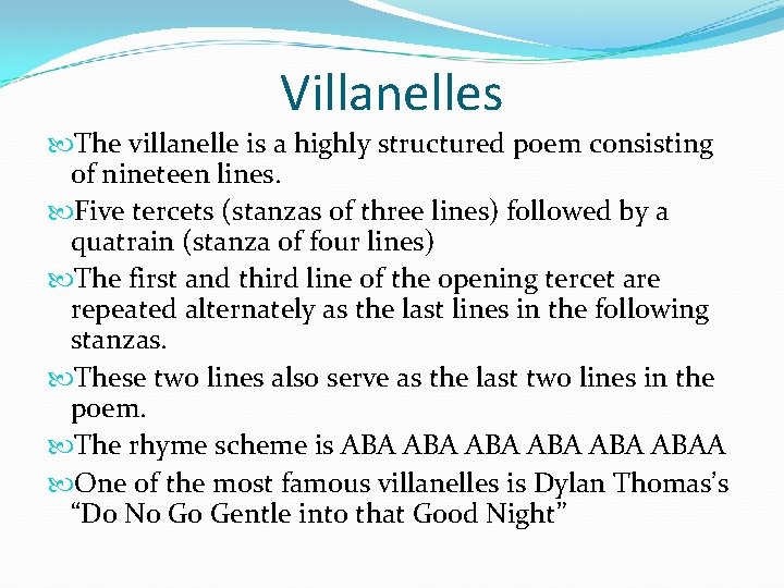 Villanelles The villanelle is a highly structured poem consisting of nineteen lines. Five tercets