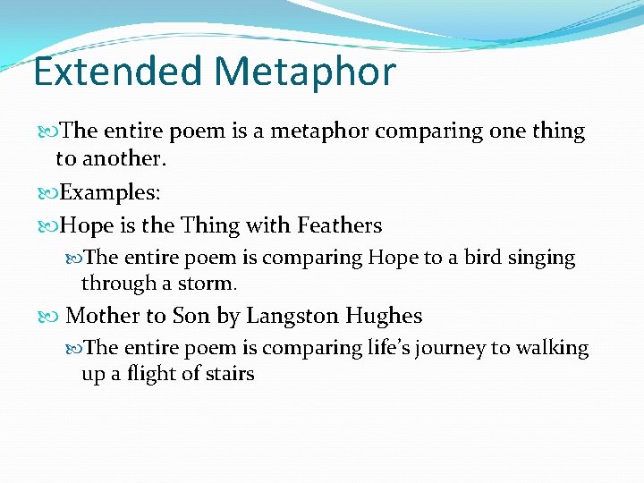 Extended Metaphor The entire poem is a metaphor comparing one thing to another. Examples: