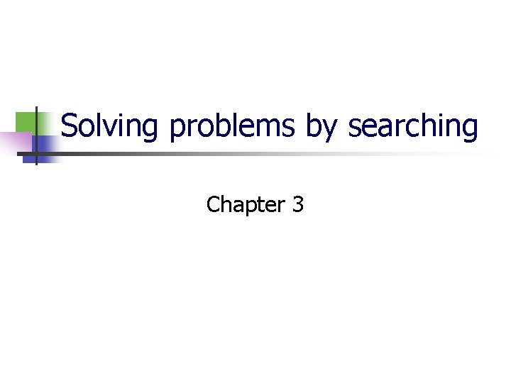 Solving problems by searching Chapter 3 