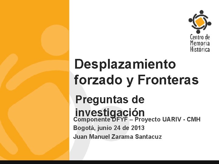 Desplazamiento forzado y Fronteras Preguntas de investigación Componente DFYF – Proyecto UARIV - CMH