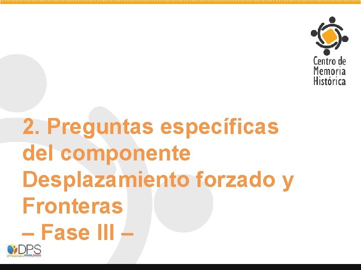 2. Preguntas específicas del componente Desplazamiento forzado y Fronteras – Fase III – 