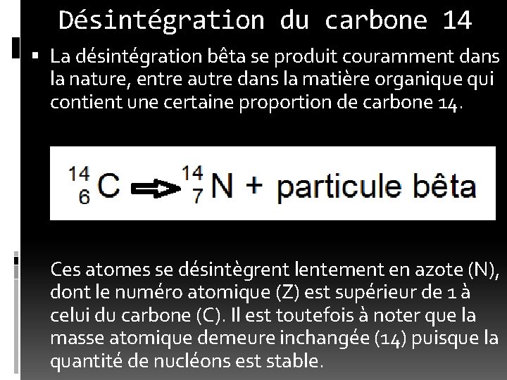 Désintégration du carbone 14 La désintégration bêta se produit couramment dans la nature, entre