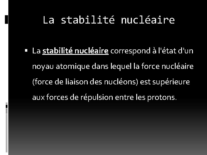La stabilité nucléaire correspond à l'état d'un noyau atomique dans lequel la force nucléaire