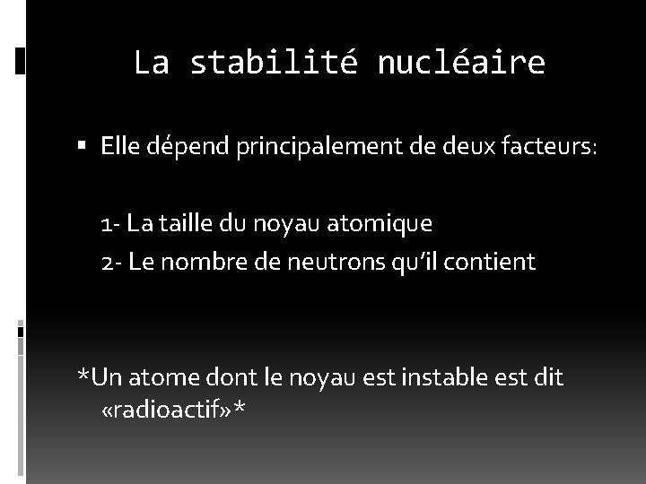 La stabilité nucléaire Elle dépend principalement de deux facteurs: 1 - La taille du