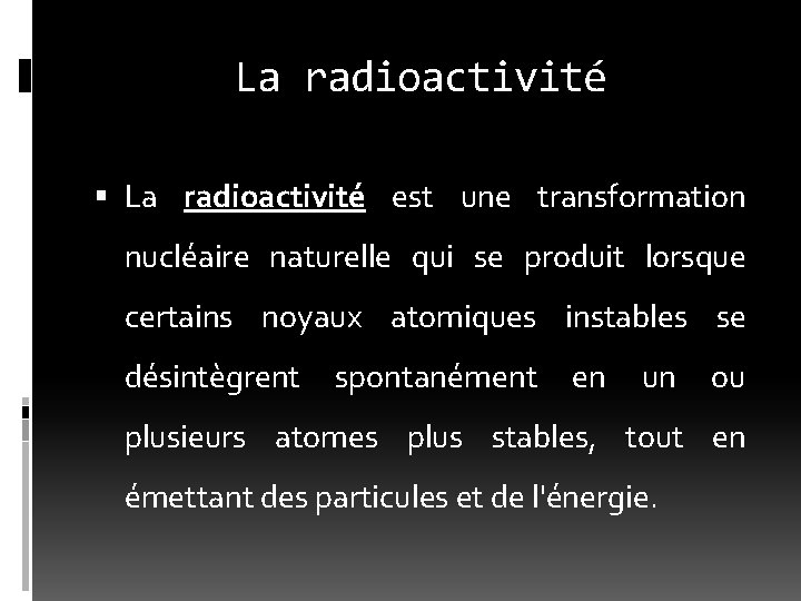 La radioactivité est une transformation nucléaire naturelle qui se produit lorsque certains noyaux atomiques