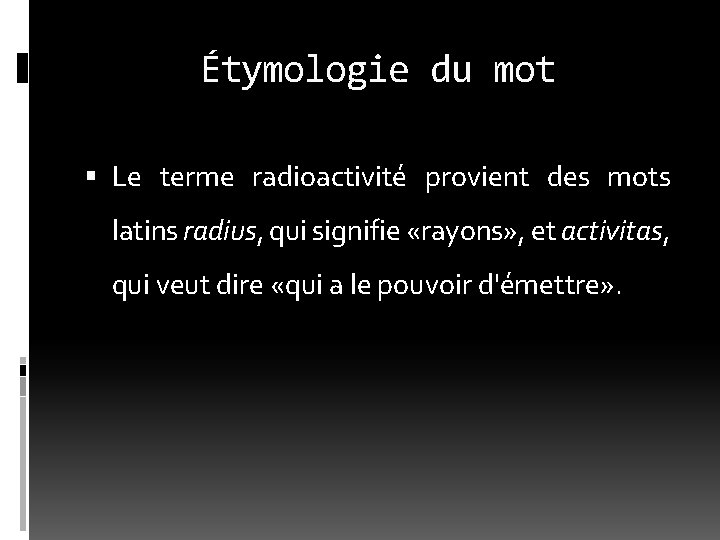 Étymologie du mot Le terme radioactivité provient des mots latins radius, qui signifie «rayons»