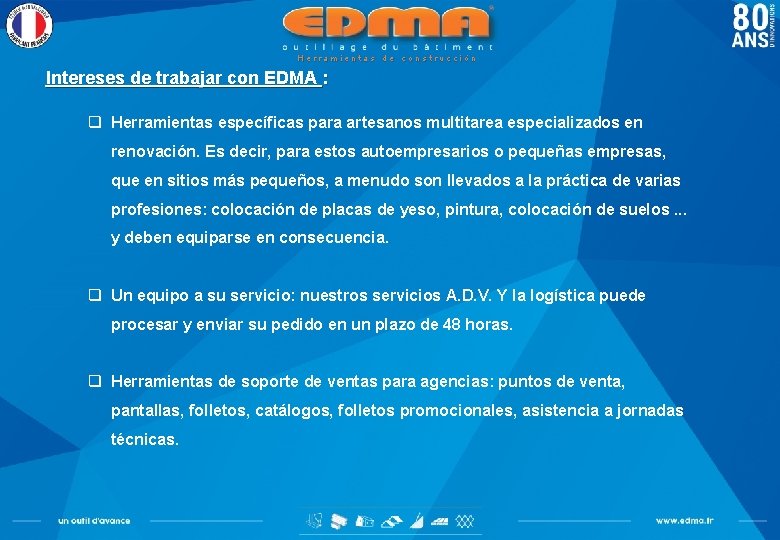 Herramientas de construcción Intereses de trabajar con EDMA : q Herramientas específicas para artesanos