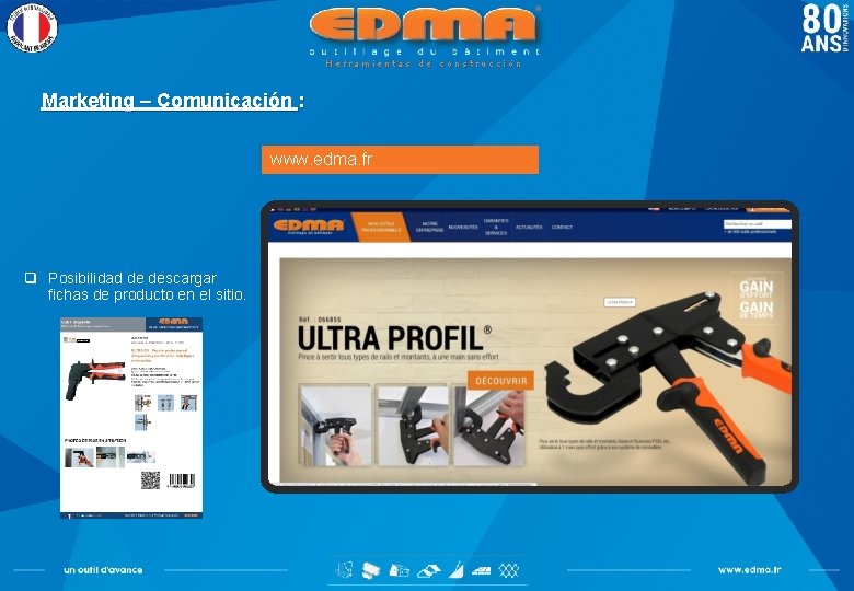 Herramientas de construcción Marketing – Comunicación : www. edma. fr q Posibilidad de descargar